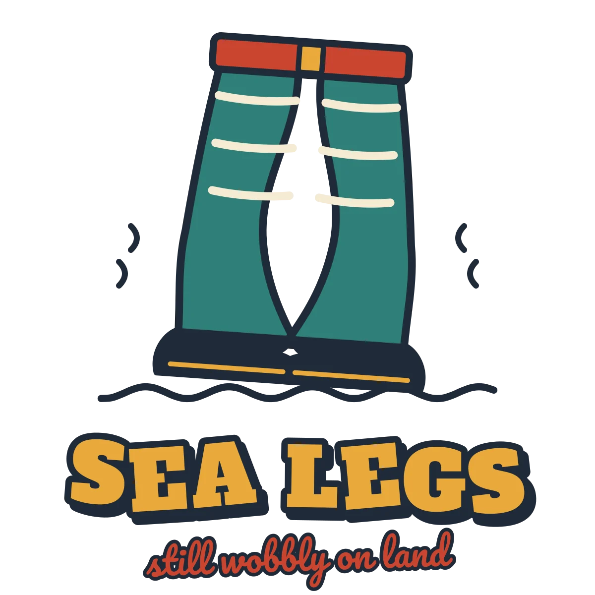 Wobbly legs in striped bell-bottom trousers and boots above the words SEA LEGS still wobbly on land