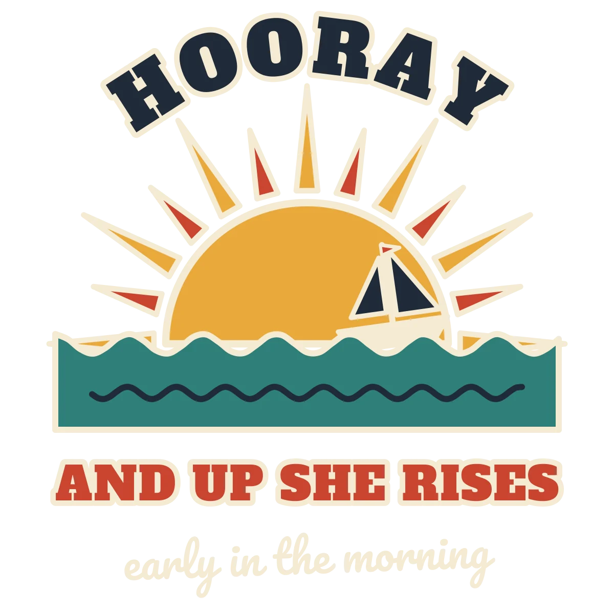 The word HOORAY arched over a rising sun and small ship at sea, with AND UP SHE RISES and early in the morning below (light-ink version)