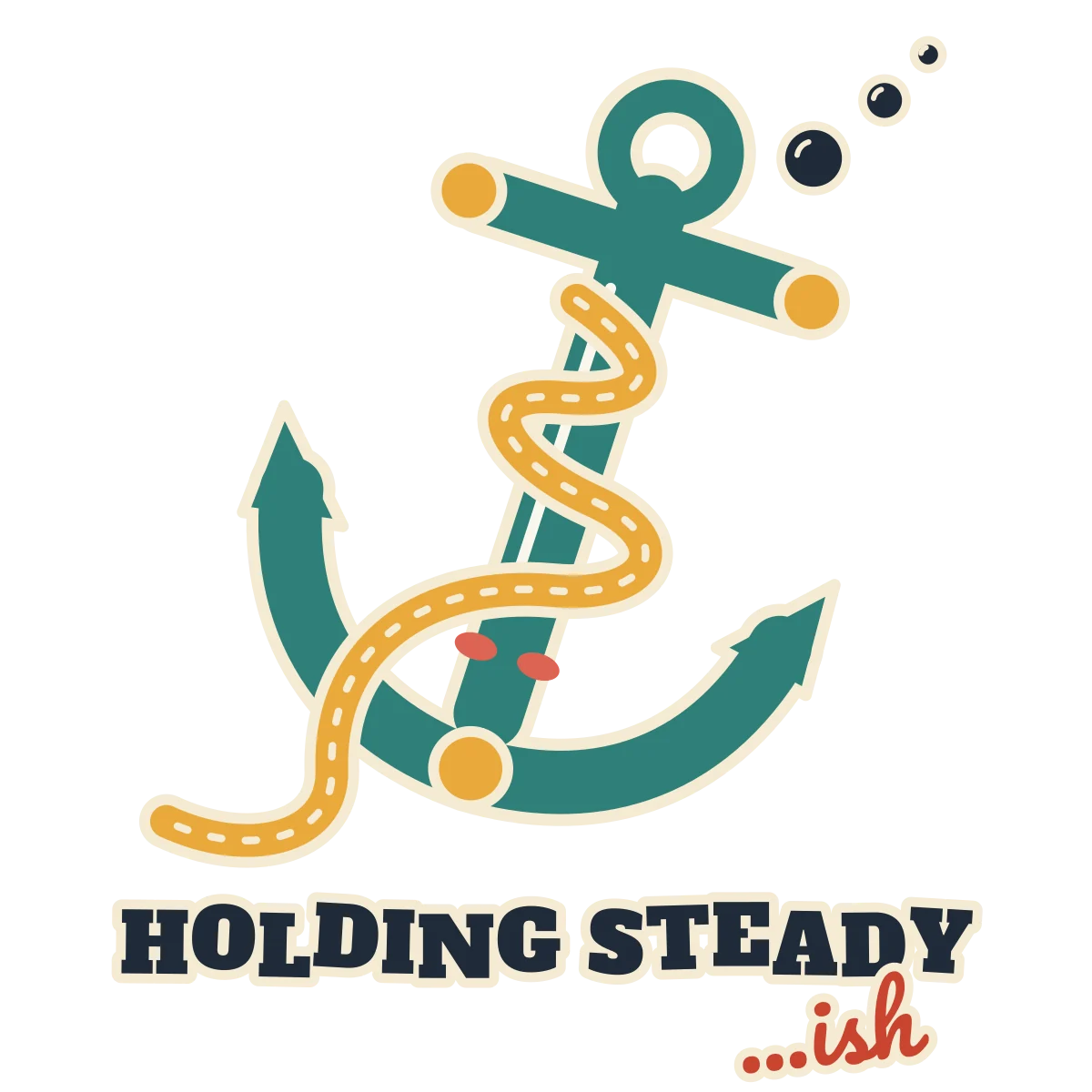 Teal anchor leaning to one side with a loose gold rope and hiccup bubbles, above the words HOLDING STEADY ...ish (light-ink version)