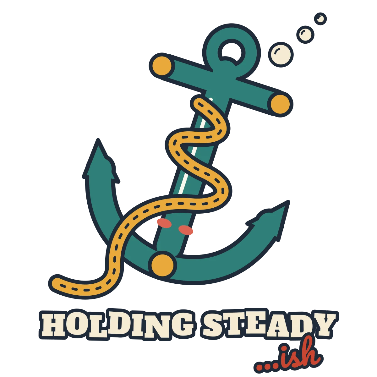 Teal anchor leaning to one side with a loose gold rope and hiccup bubbles, above the words HOLDING STEADY ...ish