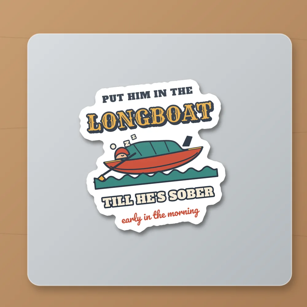 Longboat Till He's Sober design shown on the Kiss-Cut Sticker